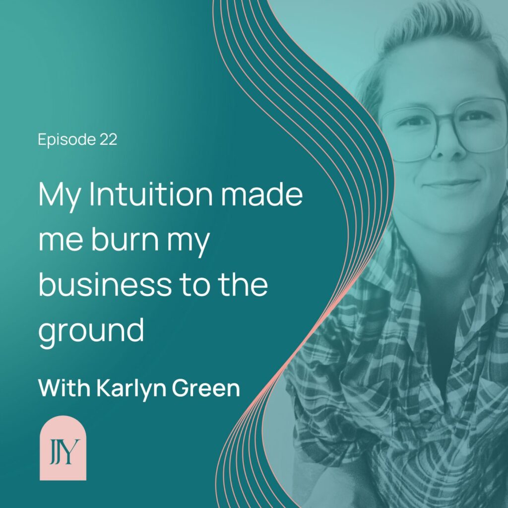Karlyn Green - My Intuition Made Me Do It - Episode 22 - Jennifer Jane Young